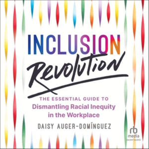 Inclusion Revolution : The Essential Guide to Dismantling Racial Inequity in the Workplace - Daisy Auger-Domínguez