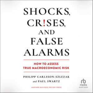 Shocks, Crises, and False Alarms : How to Assess True Macroeconomic Risk, Library Edition - Phillipp Carlsson-szlezak