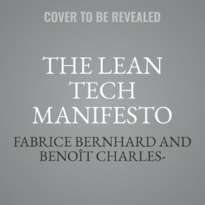 The Lean Tech Manifesto : Learn the Secrets of Tech Leaders to Grasp the Full Benefits of Agile at Scale - Fabrice Bernhard