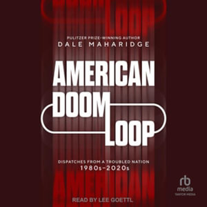 American Doom Loop : Dispatches from a Troubled Nation, 1980s-2020s, Library Edition - Dale Maharidge