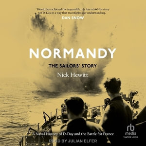 Normandy : A Naval History of D-Day and the Battle for France - Nick Hewitt