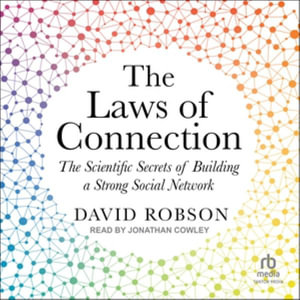 The Laws of Connection : The Scientific Secrets of Building a Strong Social Network - David Robson