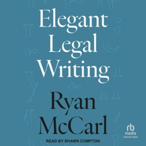 Elegant Legal Writing : Library Edition - Ryan Mccarl