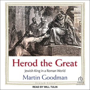 Herod the Great : Jewish King in a Roman World - Martin Goodman