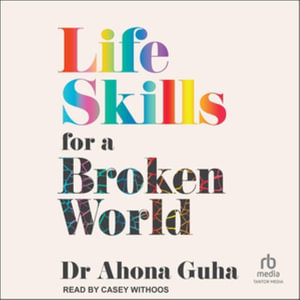 Life Skills for a Broken World : Library Edition - Dr. Ahona Guha