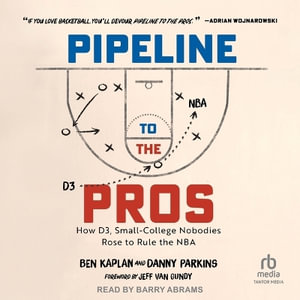 Pipeline to the Pros : How D3, Small-College Nobodies Rose to Rule the NBA - Danny Parkins