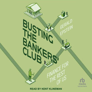 Busting the Bankers' Club : Finance for the Rest of Us, Library Edition - Gerald, M.D. Epstein