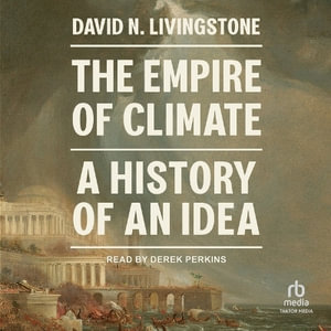 The Empire of Climate : A History of an Idea - David Livingstone Smith