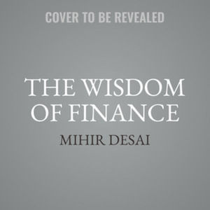 The Wisdom of Finance : Discovering Humanity in the World of Risk and Return, Library Edition - Mihir Desai