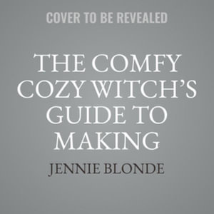 The Comfy Cozy Witch's Guide to Making Magic in Your Everyday Life : Library Edition - Jennie Blonde