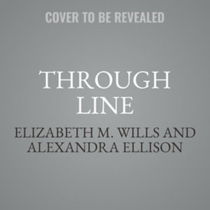 Through Line : The Science Behind Your Hidden Talents and How to Harness Them for Success - Elizabeth M. Wills