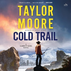 Cold Trail : A Garrett Kohl Novel - Taylor Moore