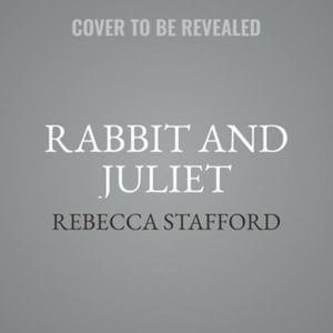 Rabbit and Juliet - Rebecca Stafford