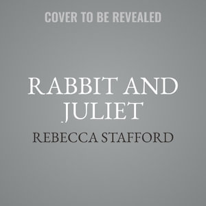 Rabbit & Juliet - Rebecca Stafford