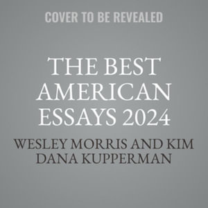 The Best American Essays 2024 : Best American - Kim Dana Kupperman