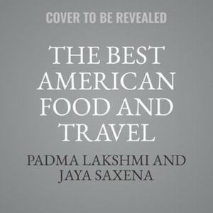 The Best American Food and Travel Writing 2024 : Best American - Padma Lakshmi