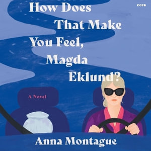 How Does That Make You Feel, Magda Eklund? - Anna Montague