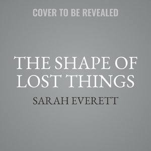 The Shape of Lost Things - Sarah Everett