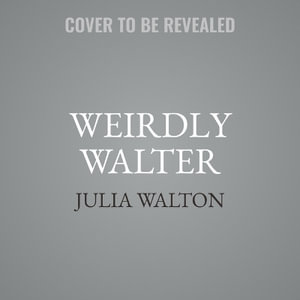 Weirdly Walter - Julia Walton