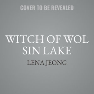 Witch of Wol Sin Lake : Library Edition - Lena Jeong