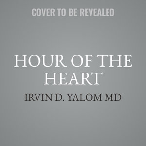 Hour of the Heart : Connecting in the Here and Now - Benjamin Yalom