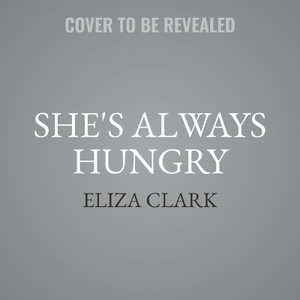 She's Always Hungry - Eliza Clark