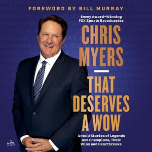 That Deserves a Wow : Untold Stories of Legends and Champions, Their Wins and Heartbreaks - Chris Myers