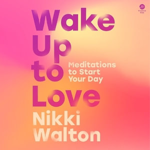 Wake Up to Love : Meditations to Start Your Day - Nikki Walton