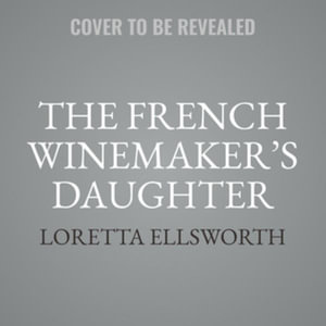 The French Winemaker's Daughter - Loretta Ellsworth