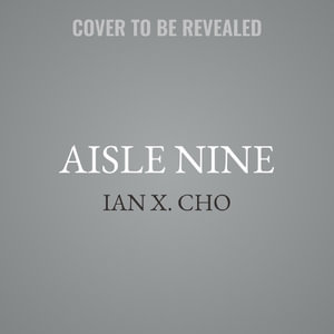 Aisle Nine - Ian X. Cho