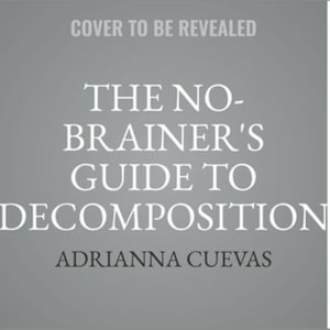 The No-Brainer's Guide to Decomposition - Adrianna Cuevas