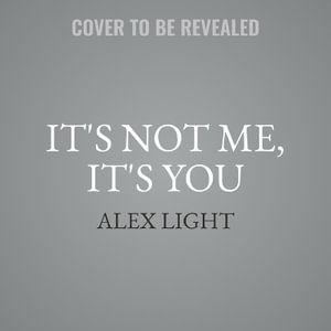 It's Not Me, It's You - Alex Light