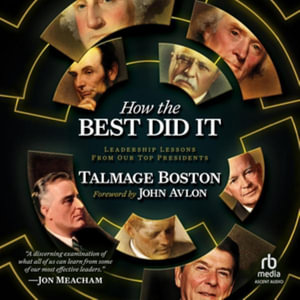 How the Best Did It : Leadership Lessons from Our Top Presidents - Talmage Boston