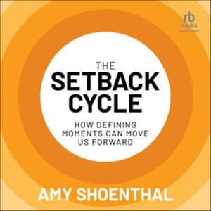 The Setback Cycle : How Defining Moments Can Move Us Forward - Amy Shoenthal