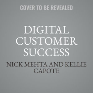 Digital Customer Success : Why the Next Frontier of Cs Is Digital and How You Can Leverage It to Drive Durable Growth, Library Edition - Nick Mehta