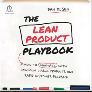 The Lean Product Playbook : How to Innovate With Minimum Viable Products and Rapid Customer Feedback, Library Edition - Dan Olsen