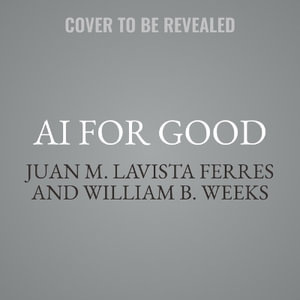 AI for Good : Applications in Sustainability, Humanitarian Action, and Health - William B. Weeks