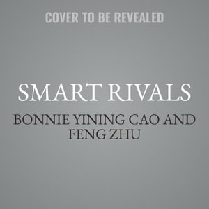 Smart Rivals : How Innovative Companies Play Games That Tech Giants Can't Win - Bonnie Yining Cao