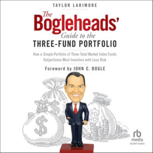 The Bogleheads' Guide to the Three-fund Portfolio : How a Simple Portfolio of Three Total Market Index Funds Outperforms Most Investors With Less Risk, Library Edition - Taylor Larimore