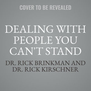 Dealing With People You Can't Stand : How to Bring Out the Best in People at Their Worst, Library Edition - Rick, Dr. Kirschner