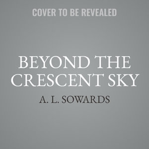 Beyond the Crescent Sky : The Balkan Legends - A. L. Sowards