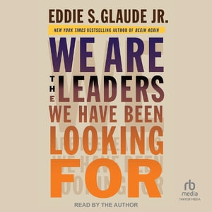 We Are the Leaders We Have Been Looking for - Eddie S. Glaude