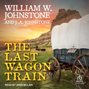 The Last Wagon Train - William W. Johnstone