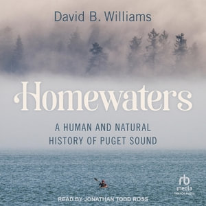 Homewaters : A Human and Natural History of Puget Sound - David B. Williams