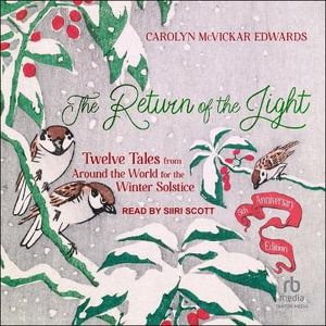 The Return of the Light : Twelve Tales from Around the World for the Winter Solstice, 5th Anniversary Edition - Carolyn McVickar Edwards