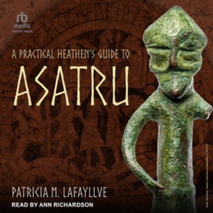 A Practical Heathen's Guide to Asatru : Library Edition - Patricia M. Lafayllve