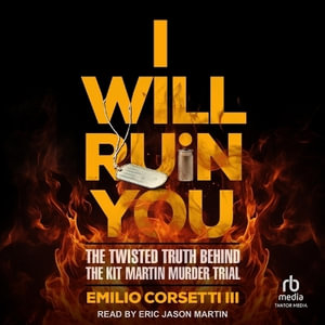 I Will Ruin You : The Twisted Truth Behind the Kit Martin Murder Trial - Emilio Corsetti