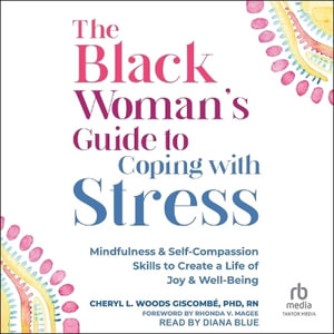 The Black Woman's Guide to Coping with Stress : Mindfulness and Self-Compassion Skills to Create a Life of Joy and Well-Being - Rn