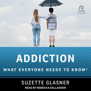 Addiction : What Everyone Needs to Know, Library Edition - Suzette Glasner