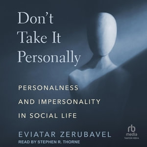 Don't Take It Personally : Personalness and Impersonality in Social Life - Evitar Zerubavel